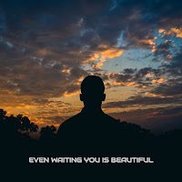 Even Waiting You Is Beautiful