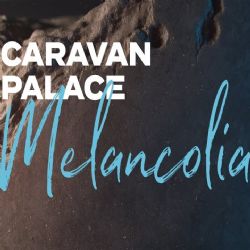 Caravan Palace Melancolia
