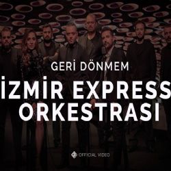 İzmir Express Orkestrası Geri Dönmem