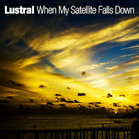 Lustral When My Satellite Falls Down