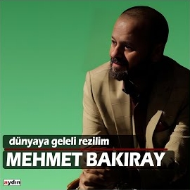 Mehmet Bakıray Dünyaya Geleli Rezilim