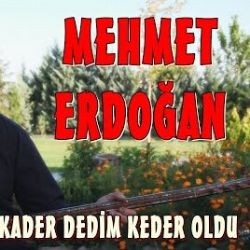 Mehmet Erdoğan Kader Dedim Keder Oldu