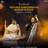 Nooran Sisters Pata Nahi Rabb Kehdeyan Rangan Ch Raazi